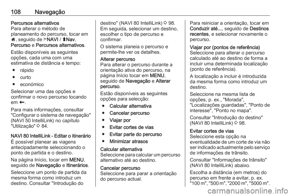OPEL MOVANO_B 2019 Manual de Informação e Lazer (in Portugues) 108NavegaçãoPercursos alternativos
Para alterar o método de
planeamento do percurso, tocar em 7 , seguido de yNAVI / ýNav ,
Percurso e Percursos alternativos .
Estão disponíveis as seguintes
OPEL MOVANO_B 2019 Manual de Informação e Lazer (in Portugues) 108NavegaçãoPercursos alternativos
Para alterar o método de
planeamento do percurso, tocar em 7 , seguido de yNAVI / ýNav ,
Percurso e Percursos alternativos .
Estão disponíveis as seguintes