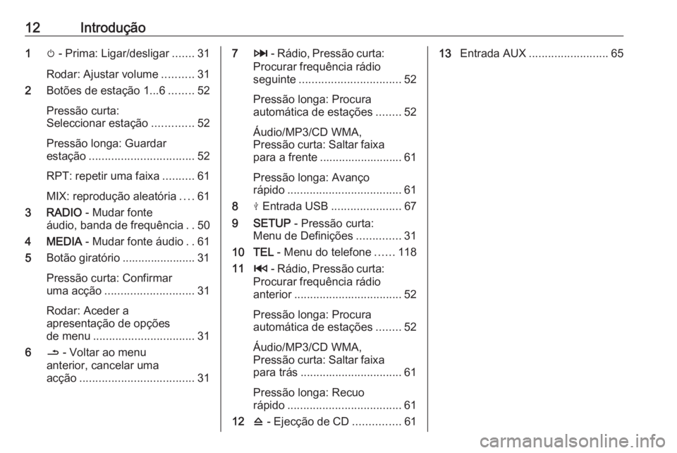 OPEL VIVARO B 2019  Manual de Informação e Lazer (in Portugues) 12Introdução1m - Prima: Ligar/desligar .......31
Rodar: Ajustar volume ..........31
2 Botões de estação 1...6 ........52
Pressão curta:
Seleccionar estação .............52
Pressão longa: Guar