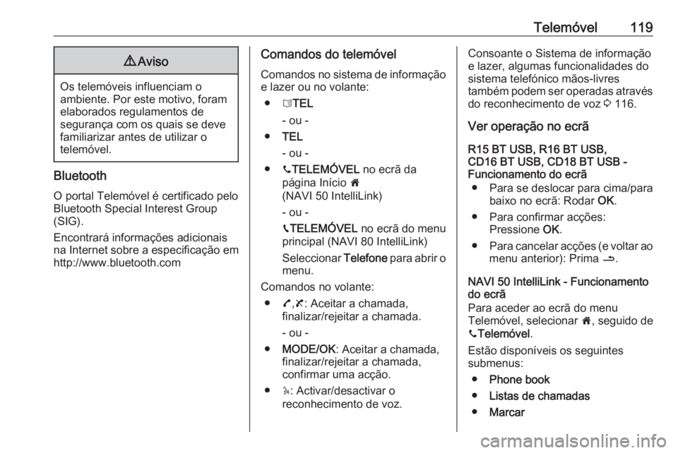 OPEL MOVANO_B 2019 Manual de Informação e Lazer (in Portugues) Telemóvel1199Aviso
Os telemóveis influenciam o
ambiente. Por este motivo, foram
elaborados regulamentos de
segurança com os quais se deve
familiarizar antes de utilizar o
telemóvel.
Bluetooth
O po OPEL MOVANO_B 2019 Manual de Informação e Lazer (in Portugues) Telemóvel1199Aviso
Os telemóveis influenciam o
ambiente. Por este motivo, foram
elaborados regulamentos de
segurança com os quais se deve
familiarizar antes de utilizar o
telemóvel.
Bluetooth
O po