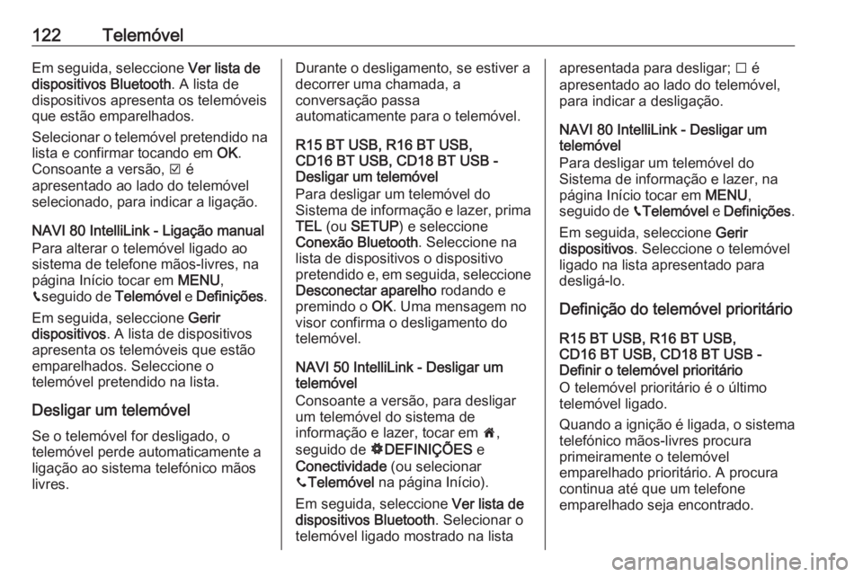 OPEL VIVARO B 2019 Manual de Informação e Lazer (in Portugues) 122TelemóvelEm seguida, seleccione Ver lista de
dispositivos Bluetooth . A lista de
dispositivos apresenta os telemóveis
que estão emparelhados.
Selecionar o telemóvel pretendido na lista e confir OPEL VIVARO B 2019 Manual de Informação e Lazer (in Portugues) 122TelemóvelEm seguida, seleccione Ver lista de
dispositivos Bluetooth . A lista de
dispositivos apresenta os telemóveis
que estão emparelhados.
Selecionar o telemóvel pretendido na lista e confir