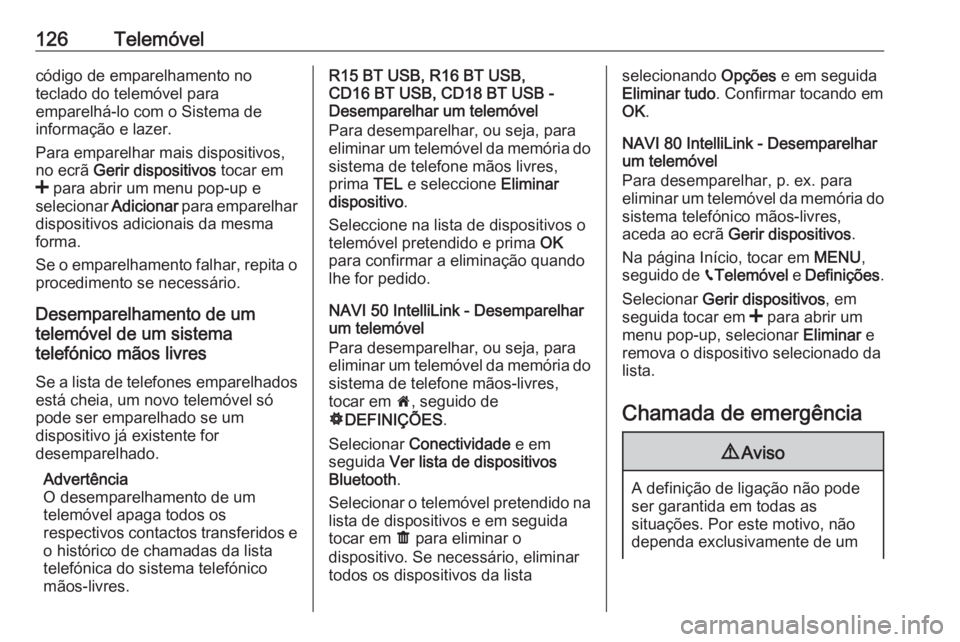 OPEL VIVARO B 2019 Manual de Informação e Lazer (in Portugues) 126Telemóvelcódigo de emparelhamento no
teclado do telemóvel para
emparelhá-lo com o Sistema de
informação e lazer.
Para emparelhar mais dispositivos,
no ecrã Gerir dispositivos tocar em
< p OPEL VIVARO B 2019 Manual de Informação e Lazer (in Portugues) 126Telemóvelcódigo de emparelhamento no
teclado do telemóvel para
emparelhá-lo com o Sistema de
informação e lazer.
Para emparelhar mais dispositivos,
no ecrã Gerir dispositivos tocar em
< p