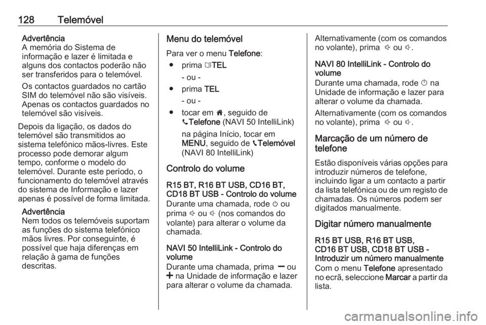 OPEL VIVARO B 2019 Manual de Informação e Lazer (in Portugues) 128TelemóvelAdvertência
A memória do Sistema de
informação e lazer é limitada e
alguns dos contactos poderão não
ser transferidos para o telemóvel.
Os contactos guardados no cartão
SIM do te OPEL VIVARO B 2019 Manual de Informação e Lazer (in Portugues) 128TelemóvelAdvertência
A memória do Sistema de
informação e lazer é limitada e
alguns dos contactos poderão não
ser transferidos para o telemóvel.
Os contactos guardados no cartão
SIM do te
