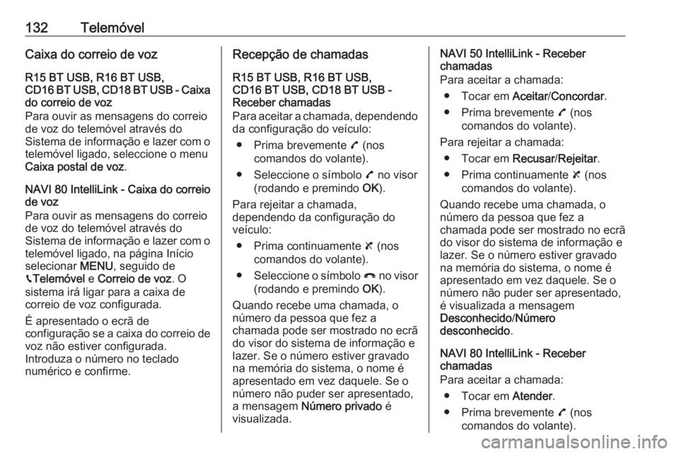 OPEL VIVARO B 2019 Manual de Informação e Lazer (in Portugues) 132TelemóvelCaixa do correio de vozR15 BT USB, R16 BT USB,
CD16 BT USB, CD18 BT USB - Caixa
do correio de voz
Para ouvir as mensagens do correio
de voz do telemóvel através do
Sistema de informaç OPEL VIVARO B 2019 Manual de Informação e Lazer (in Portugues) 132TelemóvelCaixa do correio de vozR15 BT USB, R16 BT USB,
CD16 BT USB, CD18 BT USB - Caixa
do correio de voz
Para ouvir as mensagens do correio
de voz do telemóvel através do
Sistema de informaç