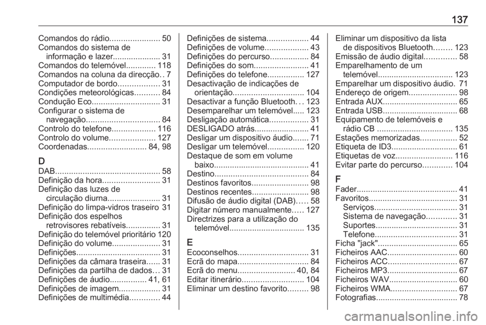 OPEL VIVARO B 2019 Manual de Informação e Lazer (in Portugues) 137Comandos do rádio......................50
Comandos do sistema de informação e lazer..................... 31
Comandos do telemóvel .............118
Comandos na coluna da direcção ..7
Computado OPEL VIVARO B 2019 Manual de Informação e Lazer (in Portugues) 137Comandos do rádio......................50
Comandos do sistema de informação e lazer..................... 31
Comandos do telemóvel .............118
Comandos na coluna da direcção ..7
Computado