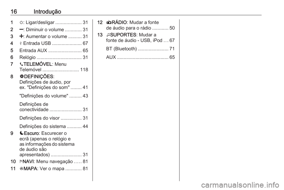 OPEL VIVARO B 2019  Manual de Informação e Lazer (in Portugues) 16Introdução1m: Ligar/desligar ...................31
2 ]: Diminuir o volume ............31
3 <: Aumentar o volume ..........31
4 M Entrada USB ...................... 67
5 Entrada AUX ...............