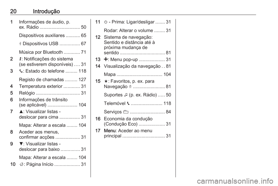 OPEL VIVARO B 2019  Manual de Informação e Lazer (in Portugues) 20Introdução1Informações de áudio, p.
ex. Rádio ............................... 50
Dispositivos auxiliares ........... 65
M  Dispositivos USB ...............67
Música por Bluetooth ............