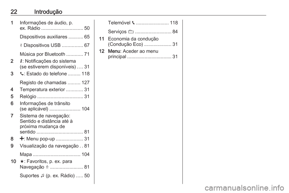 OPEL VIVARO B 2019  Manual de Informação e Lazer (in Portugues) 22Introdução1Informações de áudio, p.
ex. Rádio ............................... 50
Dispositivos auxiliares ........... 65
M  Dispositivos USB ...............67
Música por Bluetooth ............