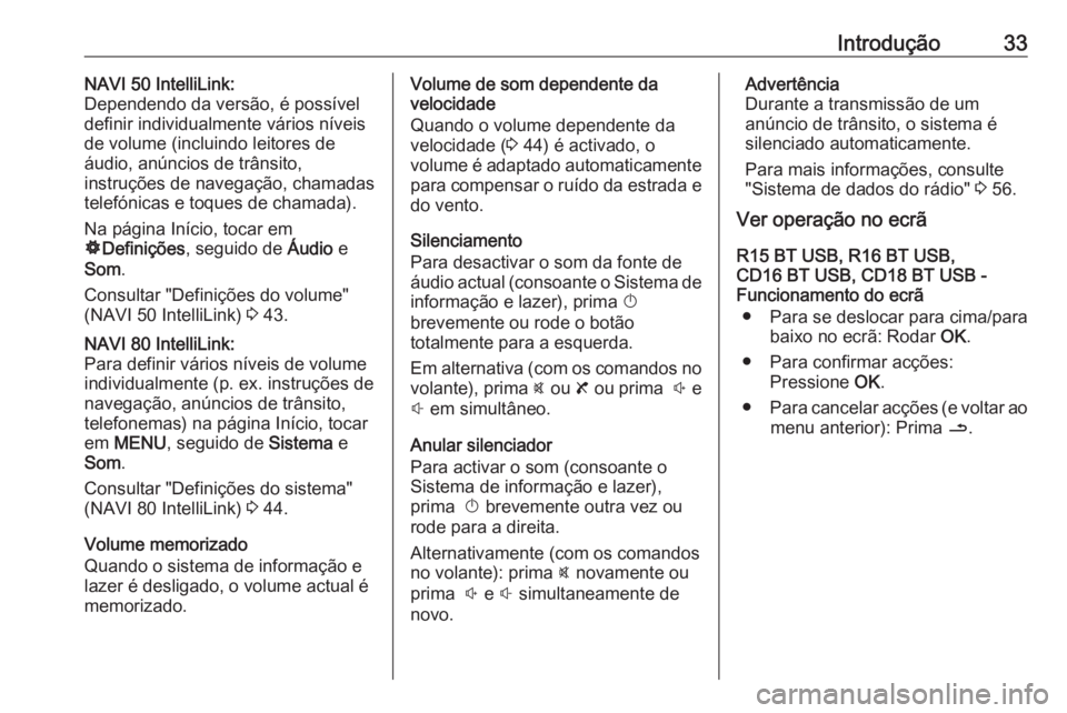 OPEL VIVARO B 2019 Manual de Informação e Lazer (in Portugues) Introdução33NAVI 50 IntelliLink:
Dependendo da versão, é possível
definir individualmente vários níveis
de volume (incluindo leitores de
áudio, anúncios de trânsito,
instruções de navegaç OPEL VIVARO B 2019 Manual de Informação e Lazer (in Portugues) Introdução33NAVI 50 IntelliLink:
Dependendo da versão, é possível
definir individualmente vários níveis
de volume (incluindo leitores de
áudio, anúncios de trânsito,
instruções de navegaç