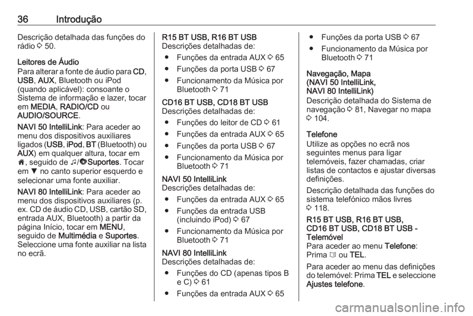 OPEL VIVARO B 2019  Manual de Informação e Lazer (in Portugues) 36IntroduçãoDescrição detalhada das funções do
rádio  3 50.
Leitores de Áudio
Para alterar a fonte de áudio para  CD,
USB , AUX , Bluetooth ou iPod
(quando aplicável): consoante o
Sistema de