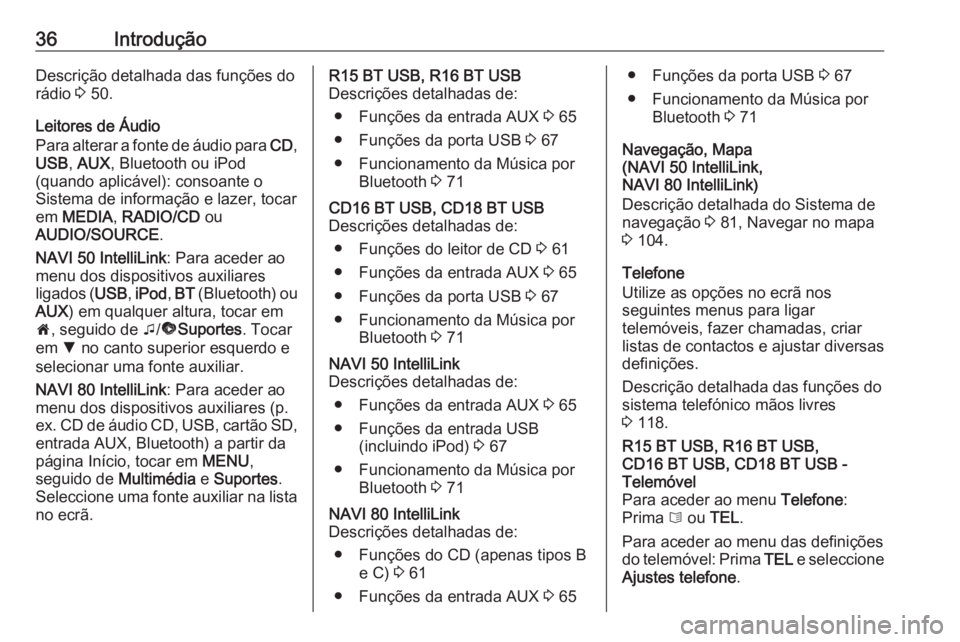 OPEL VIVARO B 2019 Manual de Informação e Lazer (in Portugues) 36IntroduçãoDescrição detalhada das funções do
rádio 3 50.
Leitores de Áudio
Para alterar a fonte de áudio para CD,
USB , AUX , Bluetooth ou iPod
(quando aplicável): consoante o
Sistema de OPEL VIVARO B 2019 Manual de Informação e Lazer (in Portugues) 36IntroduçãoDescrição detalhada das funções do
rádio 3 50.
Leitores de Áudio
Para alterar a fonte de áudio para CD,
USB , AUX , Bluetooth ou iPod
(quando aplicável): consoante o
Sistema de