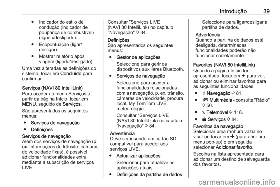 OPEL VIVARO B 2019  Manual de Informação e Lazer (in Portugues) Introdução39● Indicador do estilo decondução (indicador de
poupança de combustível)
(ligado/desligado).
● Ecopontuação (ligar/ desligar).
● Mostrar relatório após viagem (ligado/deslig