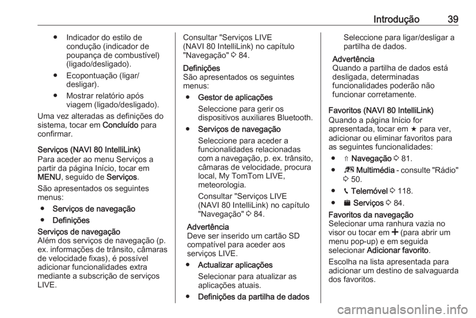 OPEL VIVARO B 2019 Manual de Informação e Lazer (in Portugues) Introdução39● Indicador do estilo decondução (indicador de
poupança de combustível)
(ligado/desligado).
● Ecopontuação (ligar/ desligar).
● Mostrar relatório após viagem (ligado/deslig OPEL VIVARO B 2019 Manual de Informação e Lazer (in Portugues) Introdução39● Indicador do estilo decondução (indicador de
poupança de combustível)
(ligado/desligado).
● Ecopontuação (ligar/ desligar).
● Mostrar relatório após viagem (ligado/deslig