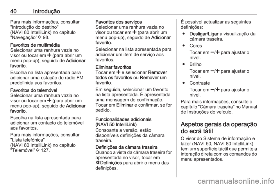 OPEL VIVARO B 2019 Manual de Informação e Lazer (in Portugues) 40IntroduçãoPara mais informações, consultar
"Introdução do destino"
(NAVI 80 IntelliLink) no capítulo
"Navegação" 3 98.Favoritos de multimédia
Selecionar uma ranhura vazia OPEL VIVARO B 2019 Manual de Informação e Lazer (in Portugues) 40IntroduçãoPara mais informações, consultar
"Introdução do destino"
(NAVI 80 IntelliLink) no capítulo
"Navegação" 3 98.Favoritos de multimédia
Selecionar uma ranhura vazia