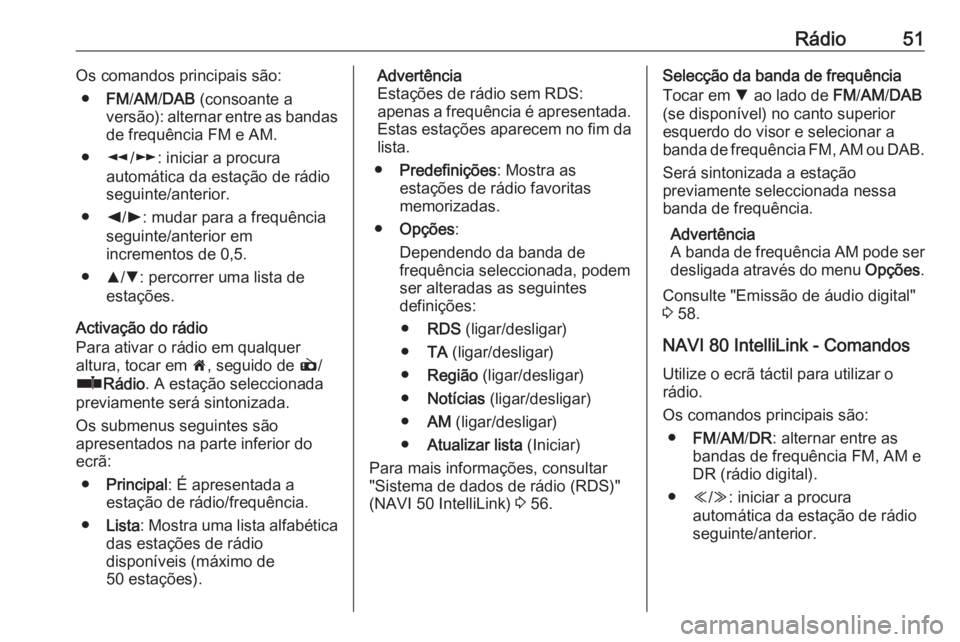 OPEL VIVARO B 2019 Manual de Informação e Lazer (in Portugues) Rádio51Os comandos principais são:● FM/AM /DAB (consoante a
versão): alternar entre as bandas de frequência FM e AM.
● l/m : iniciar a procura
automática da estação de rádio
seguinte/ante OPEL VIVARO B 2019 Manual de Informação e Lazer (in Portugues) Rádio51Os comandos principais são:● FM/AM /DAB (consoante a
versão): alternar entre as bandas de frequência FM e AM.
● l/m : iniciar a procura
automática da estação de rádio
seguinte/ante