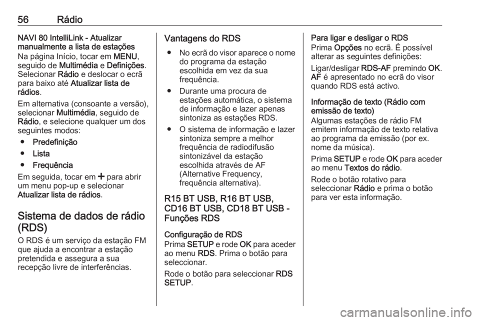 OPEL VIVARO B 2019 Manual de Informação e Lazer (in Portugues) 56RádioNAVI 80 IntelliLink - Atualizar
manualmente a lista de estações
Na página Início, tocar em MENU,
seguido de Multimédia e Definições .
Selecionar Rádio e deslocar o ecrã
para baixo OPEL VIVARO B 2019 Manual de Informação e Lazer (in Portugues) 56RádioNAVI 80 IntelliLink - Atualizar
manualmente a lista de estações
Na página Início, tocar em MENU,
seguido de Multimédia e Definições .
Selecionar Rádio e deslocar o ecrã
para baixo
