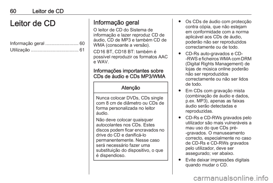 OPEL VIVARO B 2019 Manual de Informação e Lazer (in Portugues) 60Leitor de CDLeitor de CDInformação geral..........................60
Utilização ..................................... 61Informação geral
O leitor de CD do Sistema de
informação e lazer repro OPEL VIVARO B 2019 Manual de Informação e Lazer (in Portugues) 60Leitor de CDLeitor de CDInformação geral..........................60
Utilização ..................................... 61Informação geral
O leitor de CD do Sistema de
informação e lazer repro