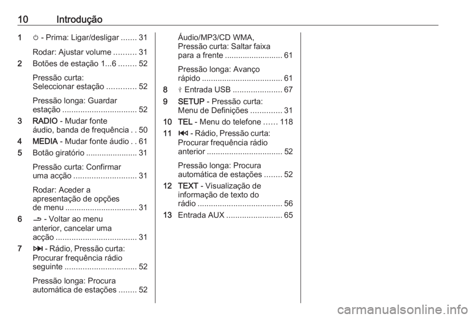 OPEL MOVANO_B 2019  Manual de Informação e Lazer (in Portugues) 10Introdução1m - Prima: Ligar/desligar .......31
Rodar: Ajustar volume ..........31
2 Botões de estação 1...6 ........52
Pressão curta:
Seleccionar estação .............52
Pressão longa: Guar