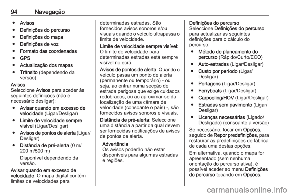 OPEL MOVANO_B 2019 Manual de Informação e Lazer (in Portugues) 94Navegação●Avisos
● Definições do percurso
● Definições do mapa
● Definições de voz
● Formato das coordenadas
● GPS
● Actualização dos mapas
● Trânsito (dependendo da
vers OPEL MOVANO_B 2019 Manual de Informação e Lazer (in Portugues) 94Navegação●Avisos
● Definições do percurso
● Definições do mapa
● Definições de voz
● Formato das coordenadas
● GPS
● Actualização dos mapas
● Trânsito (dependendo da
vers
