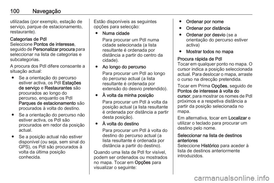 OPEL MOVANO_B 2019 Manual de Informação e Lazer (in Portugues) 100Navegaçãoutilizadas (por exemplo, estação de
serviço, parque de estacionamento,
restaurante).Categorias de PdI
Seleccione Pontos de interesse ,
seguido de Personalizar procura para
seleccio OPEL MOVANO_B 2019 Manual de Informação e Lazer (in Portugues) 100Navegaçãoutilizadas (por exemplo, estação de
serviço, parque de estacionamento,
restaurante).Categorias de PdI
Seleccione Pontos de interesse ,
seguido de Personalizar procura para
seleccio