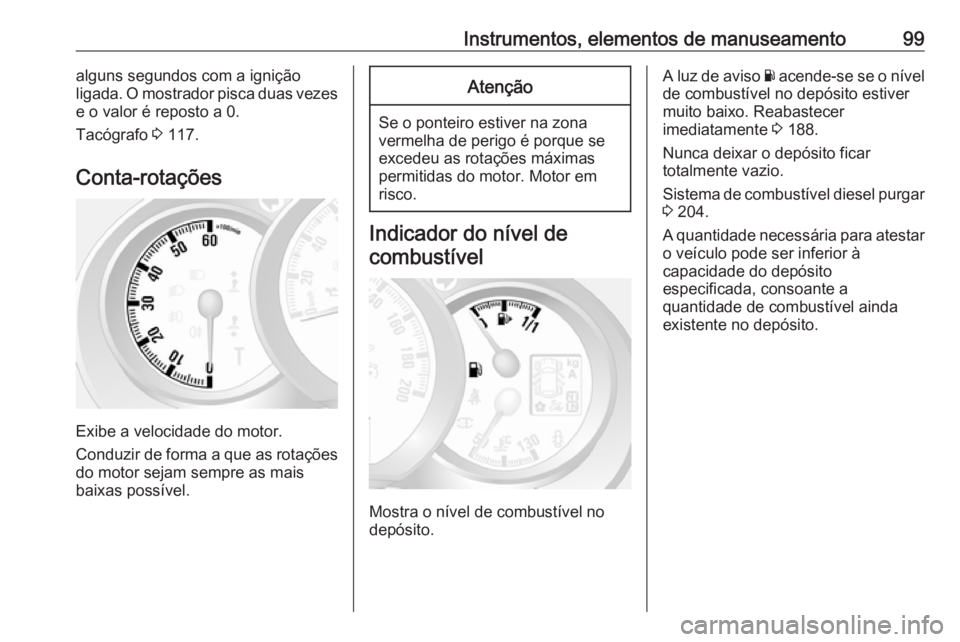 OPEL MOVANO_B 2019 Manual de Instruções (in Portugues) Instrumentos, elementos de manuseamento99alguns segundos com a ignição
ligada. O mostrador pisca duas vezes
e o valor é reposto a 0.
Tacógrafo 3 117.
Conta-rotações
Exibe a velocidade do motor. OPEL MOVANO_B 2019 Manual de Instruções (in Portugues) Instrumentos, elementos de manuseamento99alguns segundos com a ignição
ligada. O mostrador pisca duas vezes
e o valor é reposto a 0.
Tacógrafo 3 117.
Conta-rotações
Exibe a velocidade do motor.