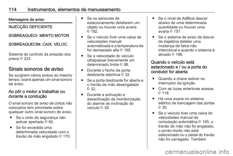 OPEL MOVANO_B 2019 Manual de Instruções (in Portugues) 114Instrumentos, elementos de manuseamentoMensagens de avisoINJECÇÃO DEFICIENTESOBREAQUECI- MENTO MOTORSOBREAQUECIM. CAIX. VELOC.
Sistema de controlo da pressão dos
pneus 3 223.
Sinais sonoros de OPEL MOVANO_B 2019 Manual de Instruções (in Portugues) 114Instrumentos, elementos de manuseamentoMensagens de avisoINJECÇÃO DEFICIENTESOBREAQUECI- MENTO MOTORSOBREAQUECIM. CAIX. VELOC.
Sistema de controlo da pressão dos
pneus 3 223.
Sinais sonoros de
