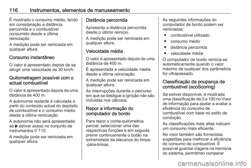 OPEL MOVANO_B 2019 Manual de Instruções (in Portugues) 116Instrumentos, elementos de manuseamentoÉ mostrado o consumo médio, tendo
em consideração a distância
percorrida e o combustível
consumido desde a última
reiniciação.
A medição pode ser r OPEL MOVANO_B 2019 Manual de Instruções (in Portugues) 116Instrumentos, elementos de manuseamentoÉ mostrado o consumo médio, tendo
em consideração a distância
percorrida e o combustível
consumido desde a última
reiniciação.
A medição pode ser r
