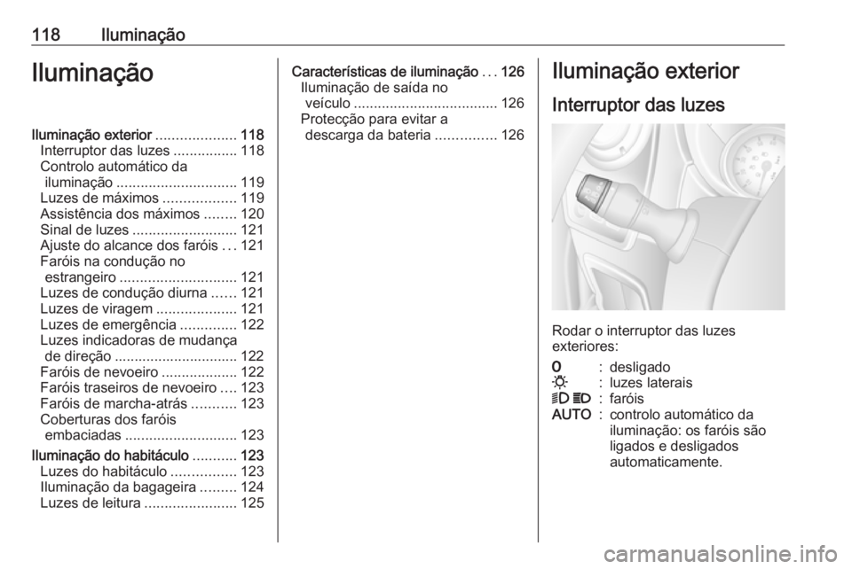 OPEL MOVANO_B 2019 Manual de Instruções (in Portugues) 118IluminaçãoIluminaçãoIluminação exterior....................118
Interruptor das luzes ................118
Controlo automático da iluminação .............................. 119
Luzes de máxi OPEL MOVANO_B 2019 Manual de Instruções (in Portugues) 118IluminaçãoIluminaçãoIluminação exterior....................118
Interruptor das luzes ................118
Controlo automático da iluminação .............................. 119
Luzes de máxi