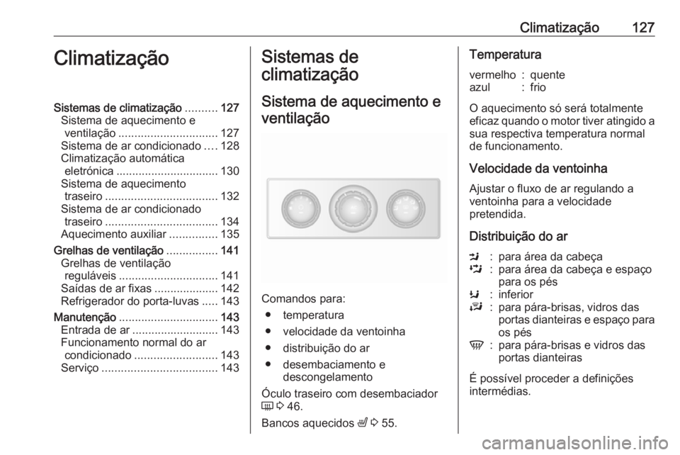 OPEL MOVANO_B 2019 Manual de Instruções (in Portugues) Climatização127ClimatizaçãoSistemas de climatização..........127
Sistema de aquecimento e ventilação ............................... 127
Sistema de ar condicionado ....128
Climatização autom OPEL MOVANO_B 2019 Manual de Instruções (in Portugues) Climatização127ClimatizaçãoSistemas de climatização..........127
Sistema de aquecimento e ventilação ............................... 127
Sistema de ar condicionado ....128
Climatização autom