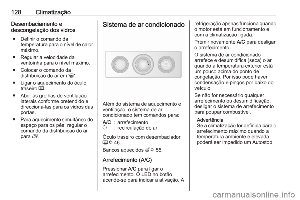 OPEL MOVANO_B 2019 Manual de Instruções (in Portugues) 128ClimatizaçãoDesembaciamento e
descongelação dos vidros
● Definir o comando da temperatura para o nível de calor
máximo.
● Regular a velocidade da ventoinha para o nível máximo.
● Colo OPEL MOVANO_B 2019 Manual de Instruções (in Portugues) 128ClimatizaçãoDesembaciamento e
descongelação dos vidros
● Definir o comando da temperatura para o nível de calor
máximo.
● Regular a velocidade da ventoinha para o nível máximo.
● Colo