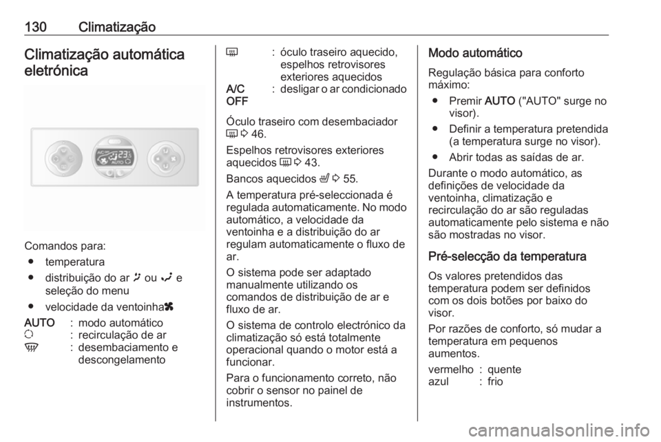 OPEL MOVANO_B 2019 Manual de Instruções (in Portugues) 130ClimatizaçãoClimatização automáticaeletrónica
Comandos para: ● temperatura
● distribuição do ar ï ou î e
seleção do menu
● velocidade da ventoinha x
AUTO:modo automáticou:recir OPEL MOVANO_B 2019 Manual de Instruções (in Portugues) 130ClimatizaçãoClimatização automáticaeletrónica
Comandos para: ● temperatura
● distribuição do ar ï ou î e
seleção do menu
● velocidade da ventoinha x
AUTO:modo automáticou:recir