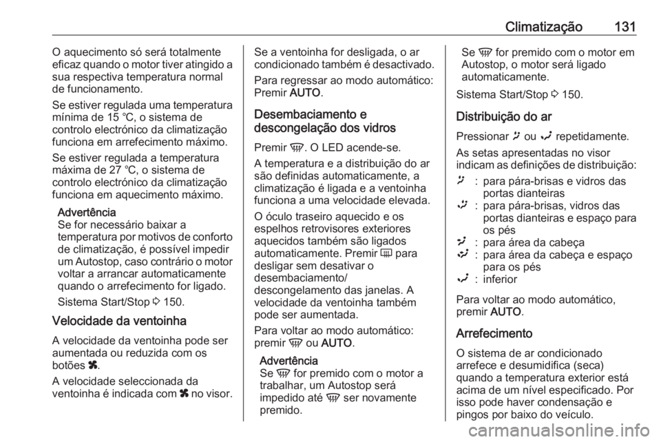 OPEL MOVANO_B 2019 Manual de Instruções (in Portugues) Climatização131O aquecimento só será totalmente
eficaz quando o motor tiver atingido a
sua respectiva temperatura normal
de funcionamento.
Se estiver regulada uma temperatura mínima de 15 ℃, o OPEL MOVANO_B 2019 Manual de Instruções (in Portugues) Climatização131O aquecimento só será totalmente
eficaz quando o motor tiver atingido a
sua respectiva temperatura normal
de funcionamento.
Se estiver regulada uma temperatura mínima de 15 ℃, o