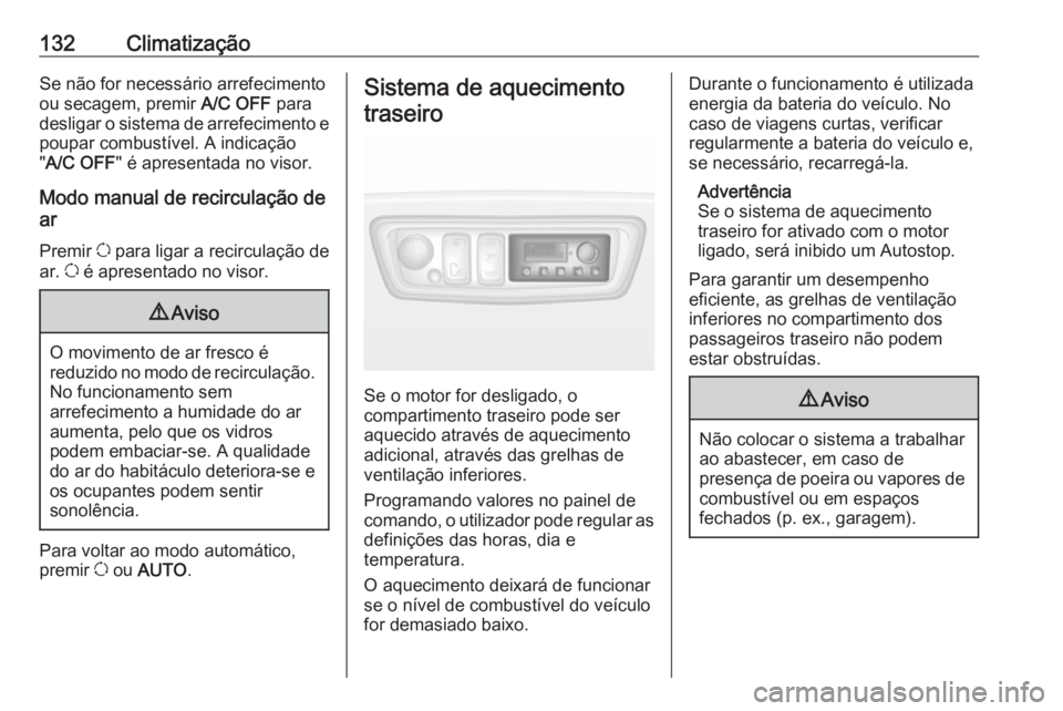 OPEL MOVANO_B 2019 Manual de Instruções (in Portugues) 132ClimatizaçãoSe não for necessário arrefecimento
ou secagem, premir A/C OFF para
desligar o sistema de arrefecimento e poupar combustível. A indicação
" A/C OFF " é apresentada no v OPEL MOVANO_B 2019 Manual de Instruções (in Portugues) 132ClimatizaçãoSe não for necessário arrefecimento
ou secagem, premir A/C OFF para
desligar o sistema de arrefecimento e poupar combustível. A indicação
" A/C OFF " é apresentada no v