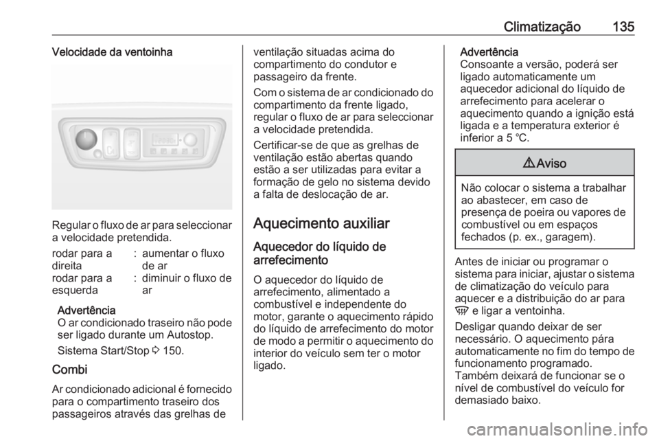 OPEL MOVANO_B 2019 Manual de Instruções (in Portugues) Climatização135Velocidade da ventoinha
Regular o fluxo de ar para seleccionara velocidade pretendida.
rodar para a
direita:aumentar o fluxo
de arrodar para a
esquerda:diminuir o fluxo de
ar
Advertê OPEL MOVANO_B 2019 Manual de Instruções (in Portugues) Climatização135Velocidade da ventoinha
Regular o fluxo de ar para seleccionara velocidade pretendida.
rodar para a
direita:aumentar o fluxo
de arrodar para a
esquerda:diminuir o fluxo de
ar
Advertê