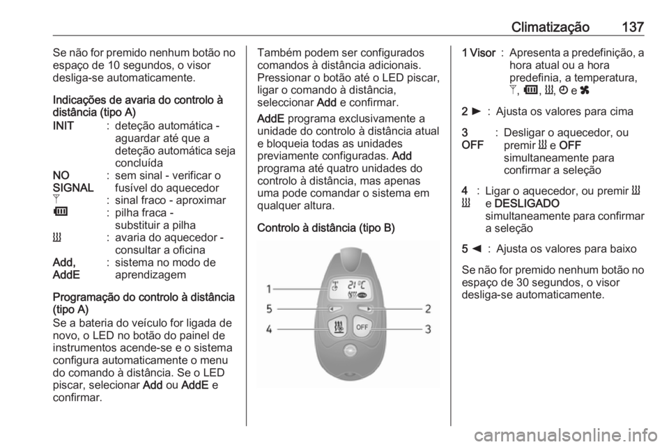 OPEL MOVANO_B 2019 Manual de Instruções (in Portugues) Climatização137Se não for premido nenhum botão noespaço de 10 segundos, o visor
desliga-se automaticamente.
Indicações de avaria do controlo à
distância (tipo A)INIT:deteção automática -
a OPEL MOVANO_B 2019 Manual de Instruções (in Portugues) Climatização137Se não for premido nenhum botão noespaço de 10 segundos, o visor
desliga-se automaticamente.
Indicações de avaria do controlo à
distância (tipo A)INIT:deteção automática -
a