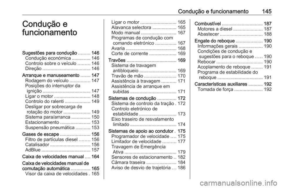 OPEL MOVANO_B 2019  Manual de Instruções (in Portugues) Condução e funcionamento145Condução e
funcionamentoSugestões para condução .........146
Condução económica ..............146
Controlo sobre o veículo .........146
Direção ................