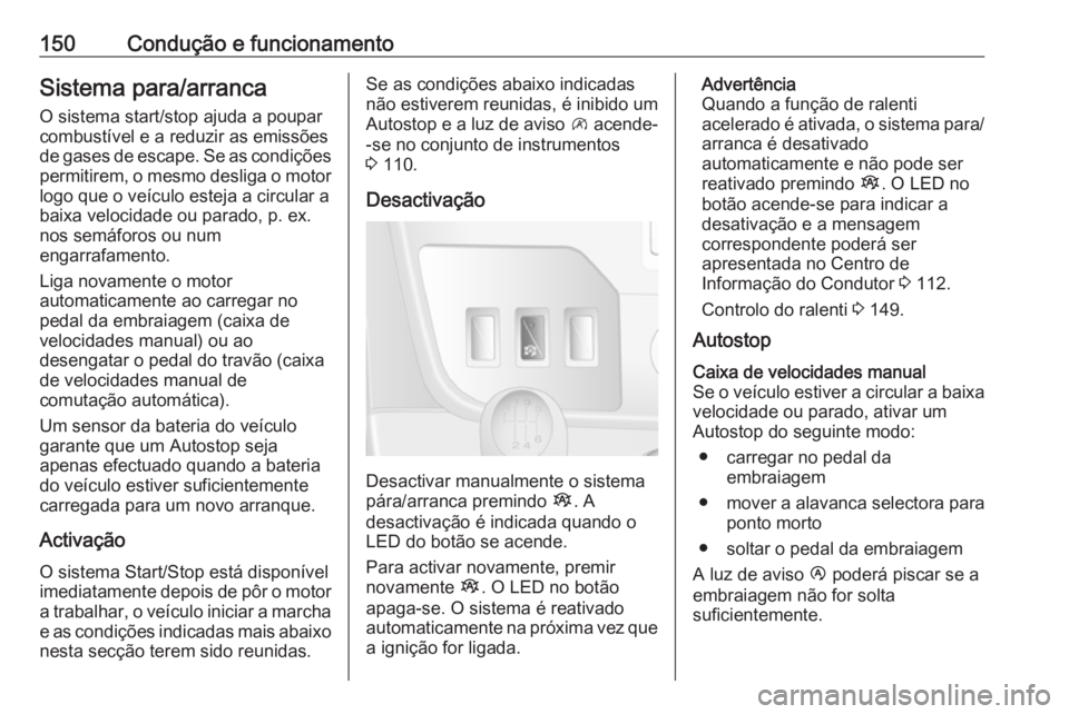 OPEL MOVANO_B 2019 Manual de Instruções (in Portugues) 150Condução e funcionamentoSistema para/arrancaO sistema start/stop ajuda a poupar
combustível e a reduzir as emissões
de gases de escape. Se as condições permitirem, o mesmo desliga o motor
log OPEL MOVANO_B 2019 Manual de Instruções (in Portugues) 150Condução e funcionamentoSistema para/arrancaO sistema start/stop ajuda a poupar
combustível e a reduzir as emissões
de gases de escape. Se as condições permitirem, o mesmo desliga o motor
log