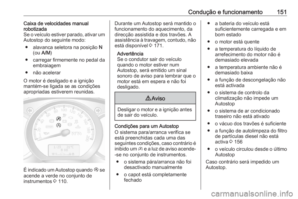 OPEL MOVANO_B 2019 Manual de Instruções (in Portugues) Condução e funcionamento151Caixa de velocidades manual
robotizada
Se o veículo estiver parado, ativar um
Autostop do seguinte modo:
● alavanca seletora na posição N
(ou A/M )
● carregar fir OPEL MOVANO_B 2019 Manual de Instruções (in Portugues) Condução e funcionamento151Caixa de velocidades manual
robotizada
Se o veículo estiver parado, ativar um
Autostop do seguinte modo:
● alavanca seletora na posição N
(ou A/M )
● carregar fir