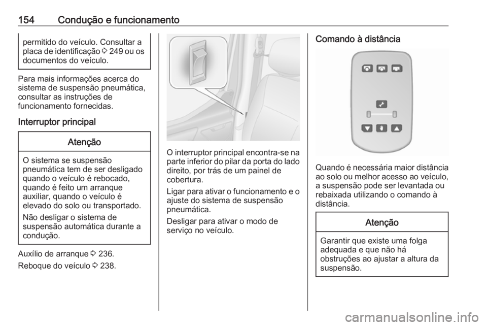 OPEL MOVANO_B 2019 Manual de Instruções (in Portugues) 154Condução e funcionamentopermitido do veículo. Consultar a
placa de identificação 3 249 ou os
documentos do veículo.
Para mais informações acerca do
sistema de suspensão pneumática,
cons OPEL MOVANO_B 2019 Manual de Instruções (in Portugues) 154Condução e funcionamentopermitido do veículo. Consultar a
placa de identificação 3 249 ou os
documentos do veículo.
Para mais informações acerca do
sistema de suspensão pneumática,
cons