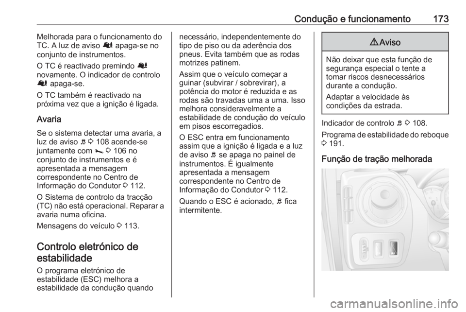 OPEL MOVANO_B 2019  Manual de Instruções (in Portugues) Condução e funcionamento173Melhorada para o funcionamento do
TC. A luz de aviso  Ø apaga-se no
conjunto de instrumentos.
O TC é reactivado premindo  Ø
novamente. O indicador de controlo
Ø  apaga