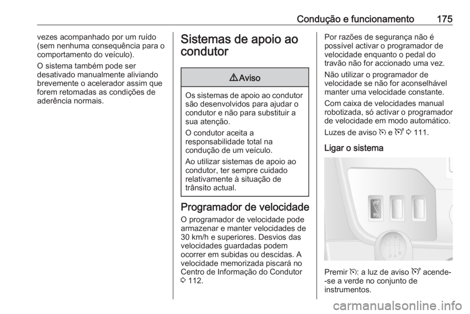 OPEL MOVANO_B 2019  Manual de Instruções (in Portugues) Condução e funcionamento175vezes acompanhado por um ruído
(sem nenhuma consequência para o comportamento do veículo).
O sistema também pode ser
desativado manualmente aliviando
brevemente o acel