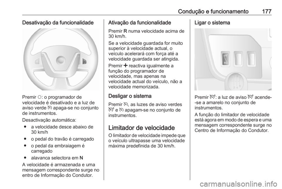OPEL MOVANO_B 2019  Manual de Instruções (in Portugues) Condução e funcionamento177Desativação da funcionalidade
Premir $: o programador de
velocidade é desativado e a luz de aviso verde  m apaga-se no conjunto
de instrumentos.
Desactivação automát