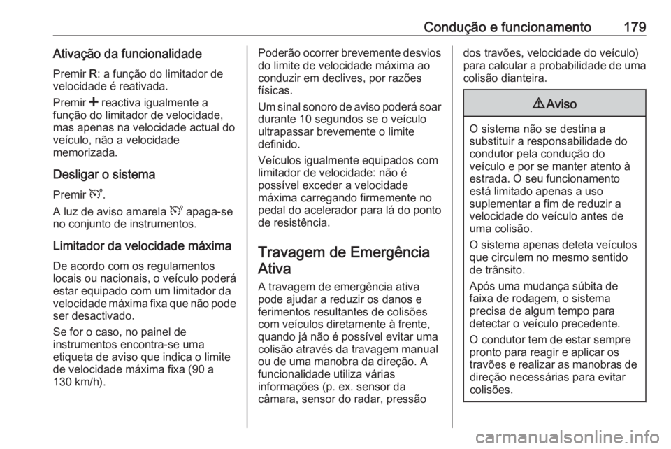OPEL MOVANO_B 2019  Manual de Instruções (in Portugues) Condução e funcionamento179Ativação da funcionalidade
Premir  R: a função do limitador de
velocidade é reativada.
Premir  < reactiva igualmente a
função do limitador de velocidade,
mas apenas