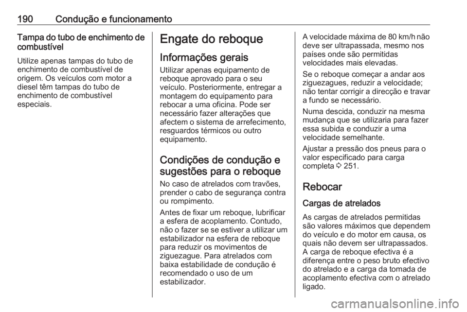 OPEL MOVANO_B 2019 Manual de Instruções (in Portugues) 190Condução e funcionamentoTampa do tubo de enchimento decombustível
Utilize apenas tampas do tubo de
enchimento de combustível de
origem. Os veículos com motor a
diesel têm tampas do tubo de
en OPEL MOVANO_B 2019 Manual de Instruções (in Portugues) 190Condução e funcionamentoTampa do tubo de enchimento decombustível
Utilize apenas tampas do tubo de
enchimento de combustível de
origem. Os veículos com motor a
diesel têm tampas do tubo de
en