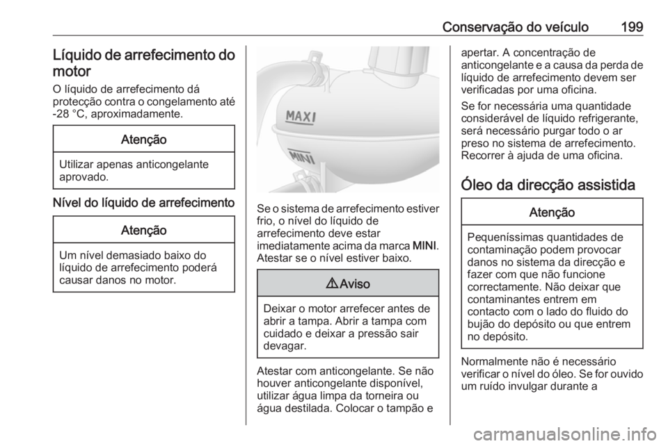 OPEL MOVANO_B 2019 Manual de Instruções (in Portugues) Conservação do veículo199Líquido de arrefecimento domotor
O líquido de arrefecimento dá
protecção contra o congelamento até -28 °C, aproximadamente.Atenção
Utilizar apenas anticongelante
a OPEL MOVANO_B 2019 Manual de Instruções (in Portugues) Conservação do veículo199Líquido de arrefecimento domotor
O líquido de arrefecimento dá
protecção contra o congelamento até -28 °C, aproximadamente.Atenção
Utilizar apenas anticongelante
a