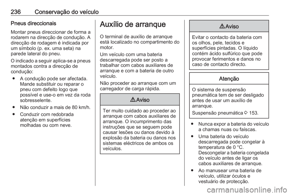 OPEL MOVANO_B 2019 Manual de Instruções (in Portugues) 236Conservação do veículoPneus direccionaisMontar pneus direccionar de forma a
rodarem na direcção de condução. A
direcção de rodagem é indicada por
um símbolo (p. ex. uma seta) na
parede l OPEL MOVANO_B 2019 Manual de Instruções (in Portugues) 236Conservação do veículoPneus direccionaisMontar pneus direccionar de forma a
rodarem na direcção de condução. A
direcção de rodagem é indicada por
um símbolo (p. ex. uma seta) na
parede l