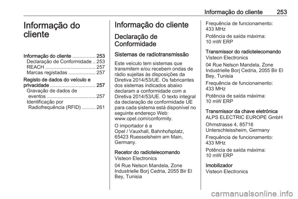 OPEL MOVANO_B 2019  Manual de Instruções (in Portugues) Informação do cliente253Informação do
clienteInformação do cliente ................253
Declaração de Conformidade ..253
REACH .................................... 257
Marcas registadas .......