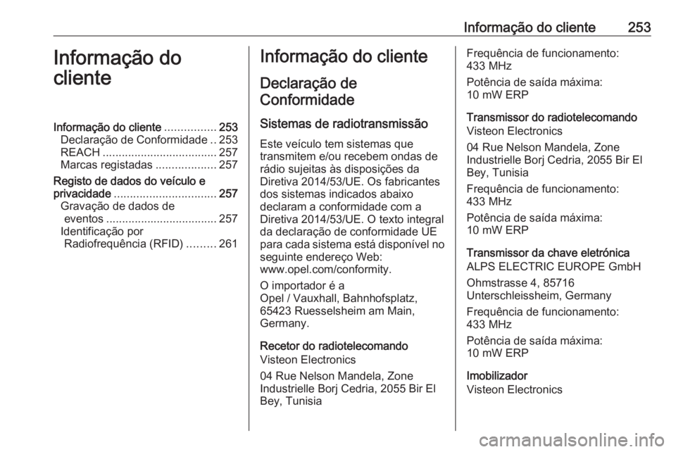 OPEL MOVANO_B 2019 Manual de Instruções (in Portugues) Informação do cliente253Informação do
clienteInformação do cliente ................253
Declaração de Conformidade ..253
REACH .................................... 257
Marcas registadas ....... OPEL MOVANO_B 2019 Manual de Instruções (in Portugues) Informação do cliente253Informação do
clienteInformação do cliente ................253
Declaração de Conformidade ..253
REACH .................................... 257
Marcas registadas .......