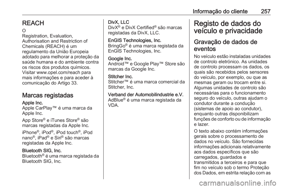 OPEL MOVANO_B 2019  Manual de Instruções (in Portugues) Informação do cliente257REACH
O
Registration, Evaluation,
Authorisation and Restriction of
Chemicals (REACH) é um
regulamento da União Europeia
adotado para melhorar a proteção da saúde humana 