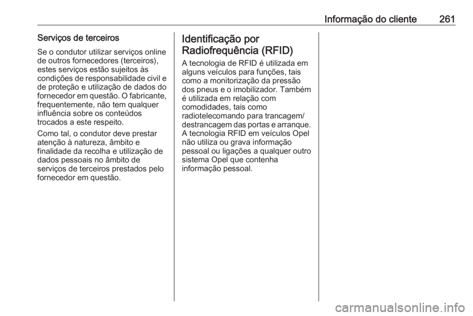 OPEL MOVANO_B 2019  Manual de Instruções (in Portugues) Informação do cliente261Serviços de terceirosSe o condutor utilizar serviços online
de outros fornecedores (terceiros),
estes serviços estão sujeitos às
condições de responsabilidade civil e
