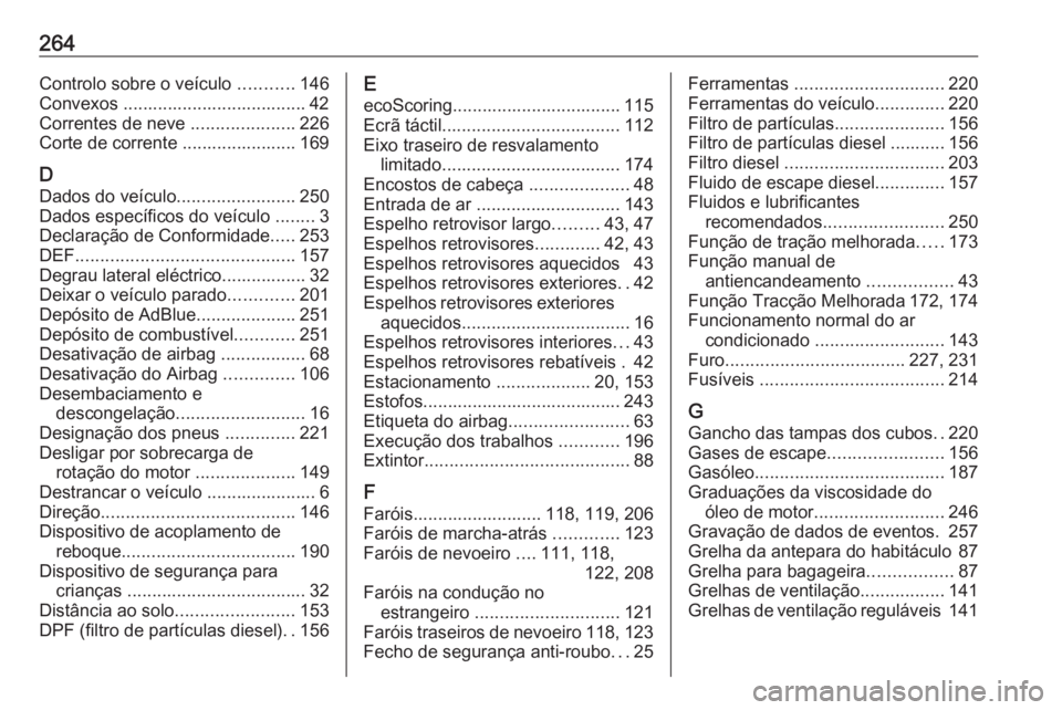 OPEL MOVANO_B 2019  Manual de Instruções (in Portugues) 264Controlo sobre o veículo ...........146
Convexos ..................................... 42
Correntes de neve  .....................226
Corte de corrente ....................... 169
D Dados do veíc
